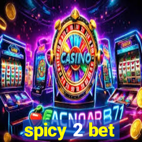 spicy 2 bet