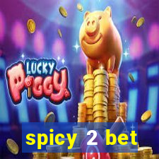 spicy 2 bet