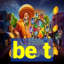 be t