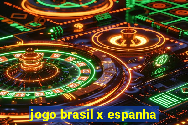 jogo brasil x espanha