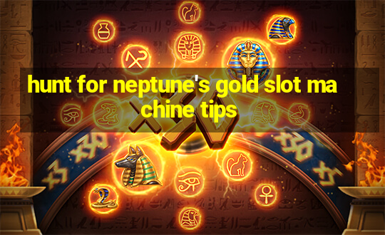 hunt for neptune's gold slot machine tips