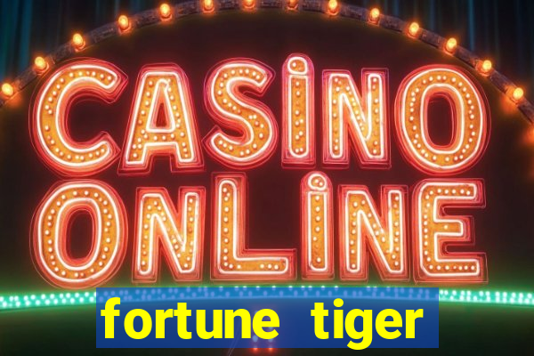 fortune tiger cadastre e ganhe