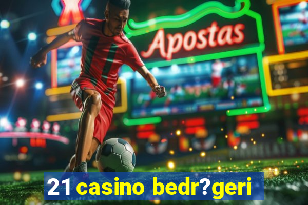 21 casino bedr?geri