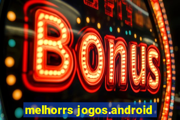 melhorrs jogos.android