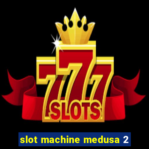 slot machine medusa 2