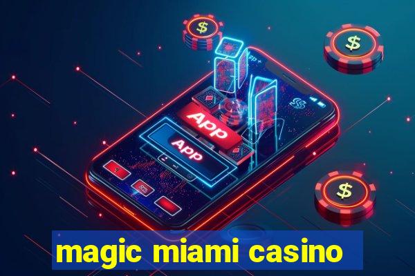 magic miami casino