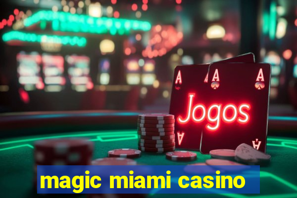 magic miami casino