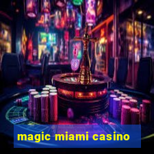 magic miami casino