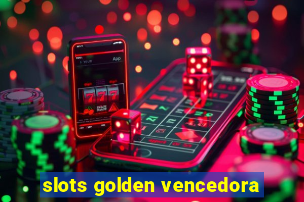 slots golden vencedora