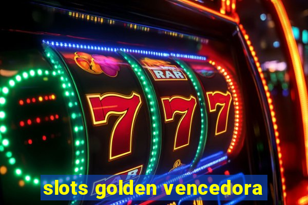 slots golden vencedora