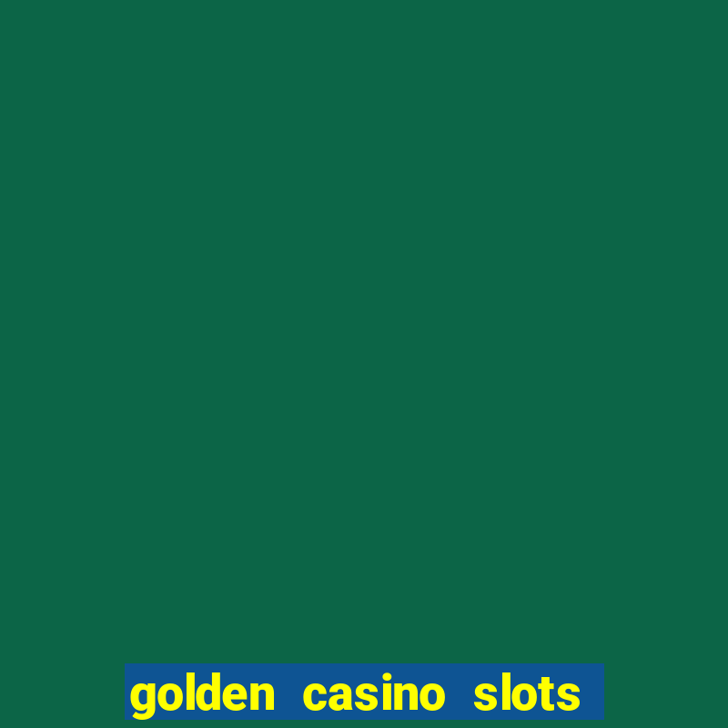 golden casino slots paga mesmo