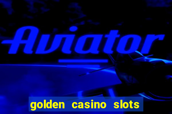 golden casino slots paga mesmo