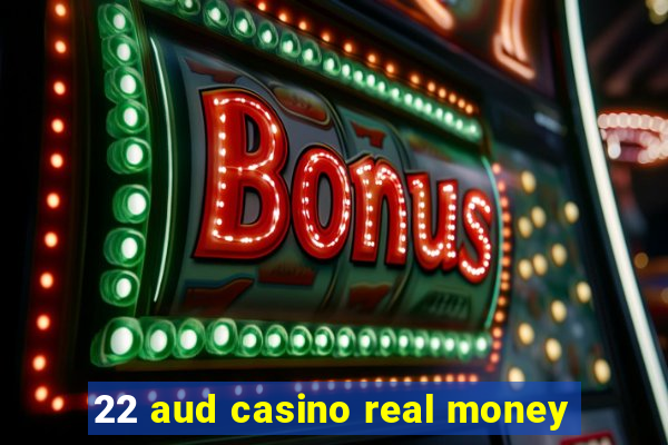 22 aud casino real money