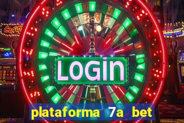 plataforma 7a bet é confiável