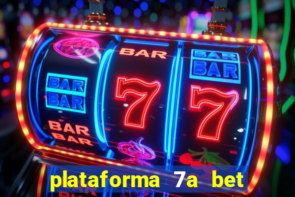 plataforma 7a bet é confiável