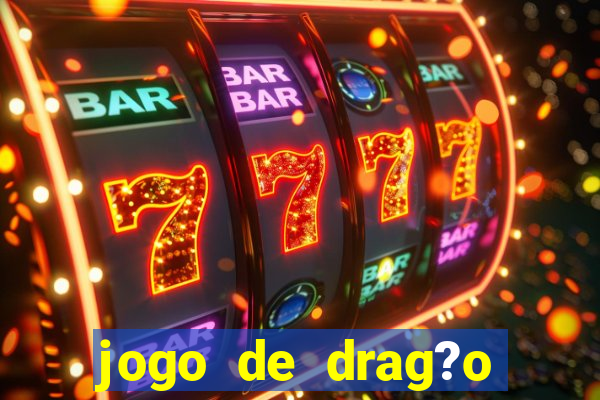 jogo de drag?o para celular