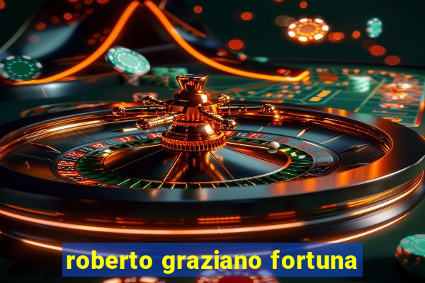 roberto graziano fortuna