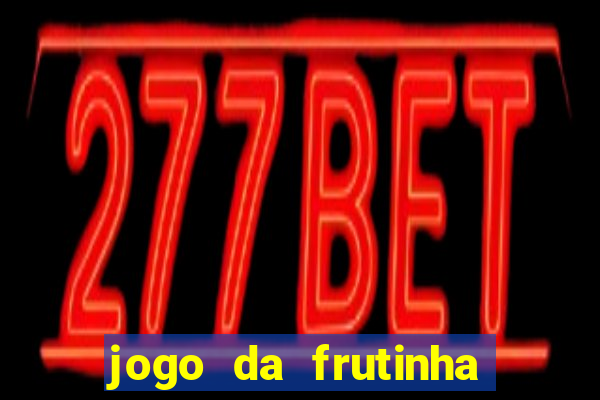 jogo da frutinha para ganhar dinheiro