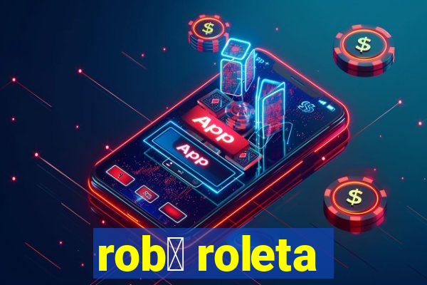 rob么 roleta