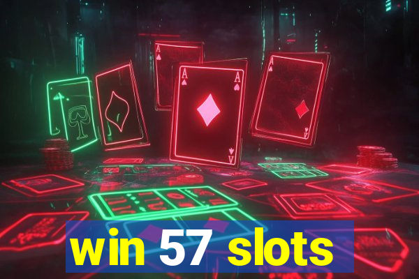 win 57 slots