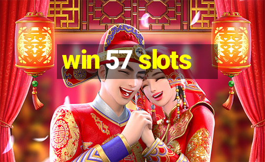 win 57 slots