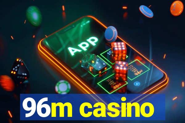 96m casino