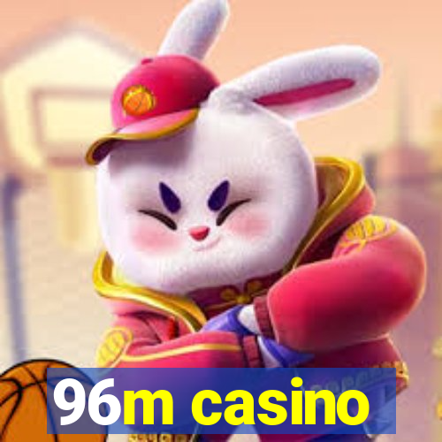 96m casino