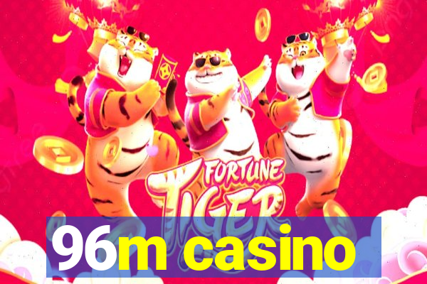 96m casino