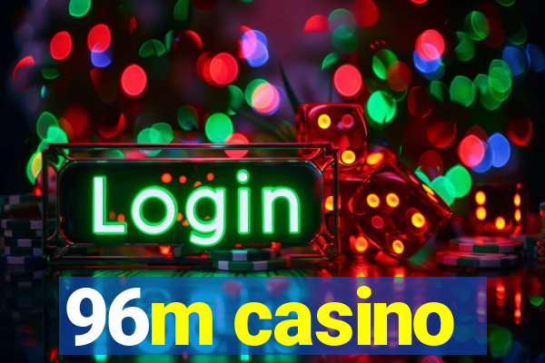 96m casino