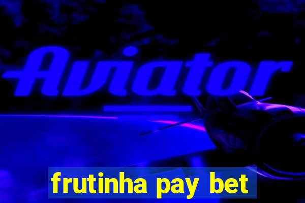 frutinha pay bet