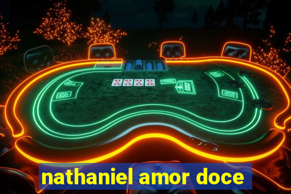 nathaniel amor doce