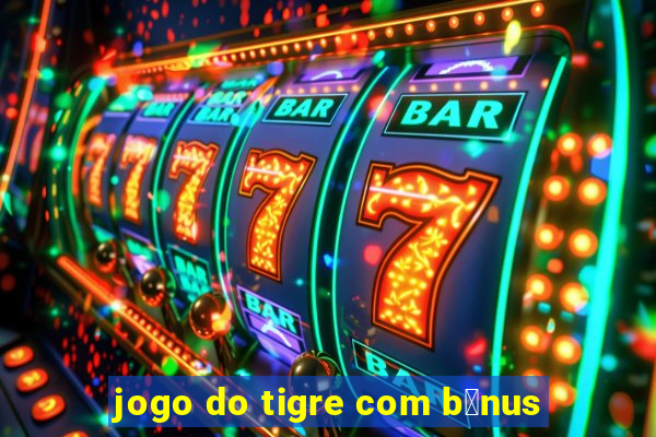 jogo do tigre com b么nus