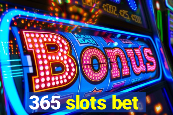 365 slots bet