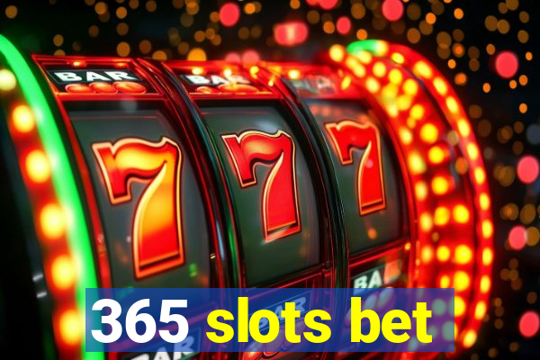 365 slots bet