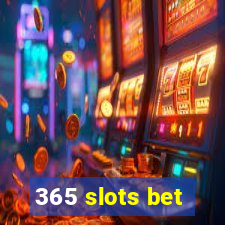 365 slots bet