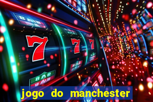 jogo do manchester city: onde assistir