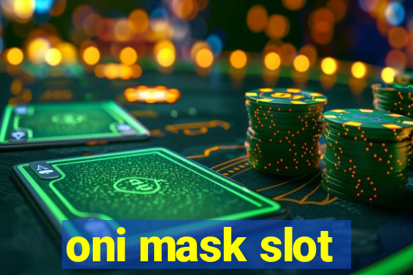 oni mask slot