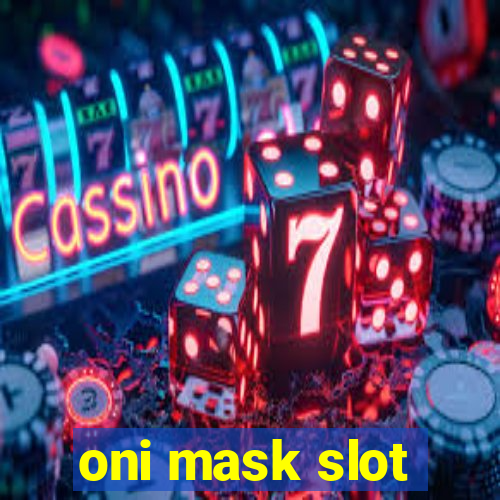 oni mask slot