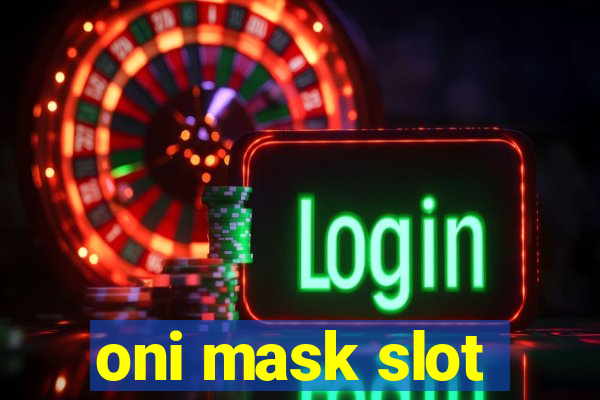 oni mask slot