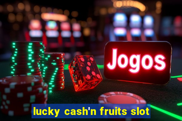 lucky cash'n fruits slot