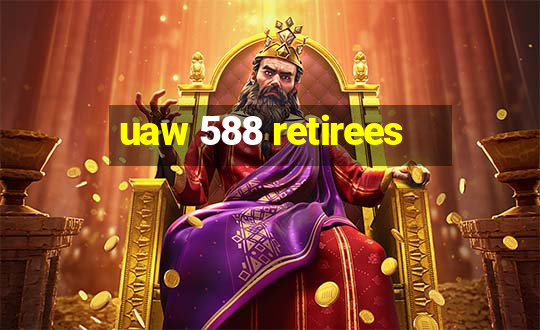 uaw 588 retirees