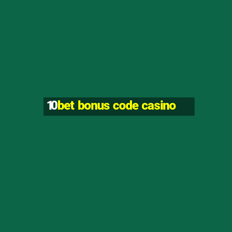 10bet bonus code casino