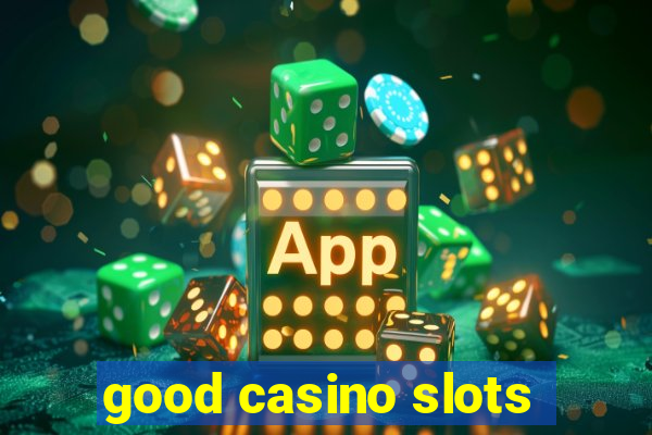 good casino slots