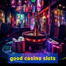 good casino slots