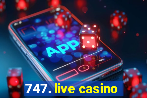 747. live casino