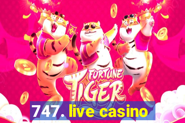 747. live casino