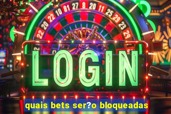 quais bets ser?o bloqueadas