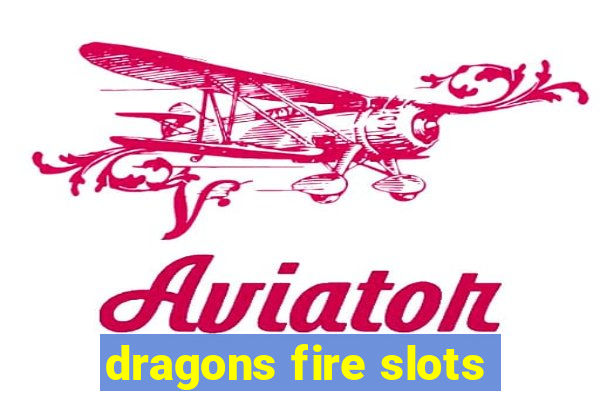 dragons fire slots