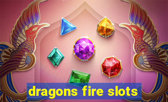 dragons fire slots