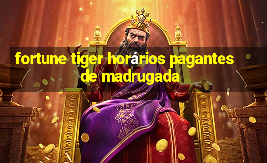 fortune tiger horários pagantes de madrugada